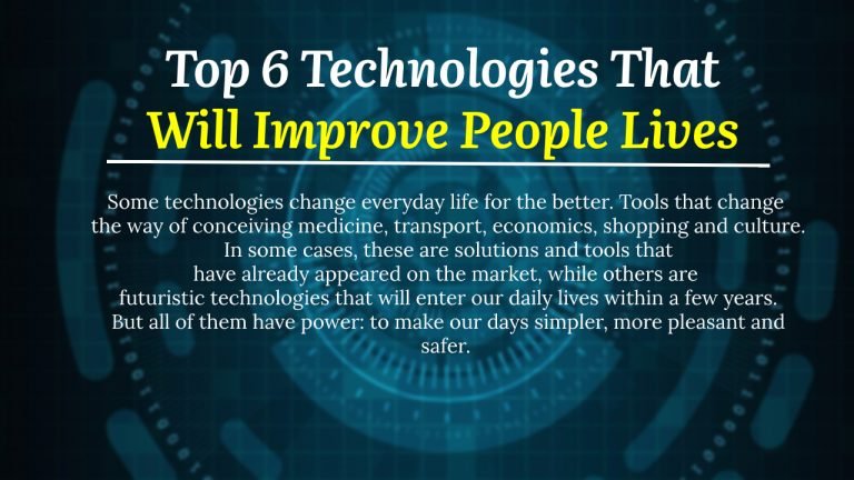 Top 6 Technologies That Will Improve People Lives [2020]